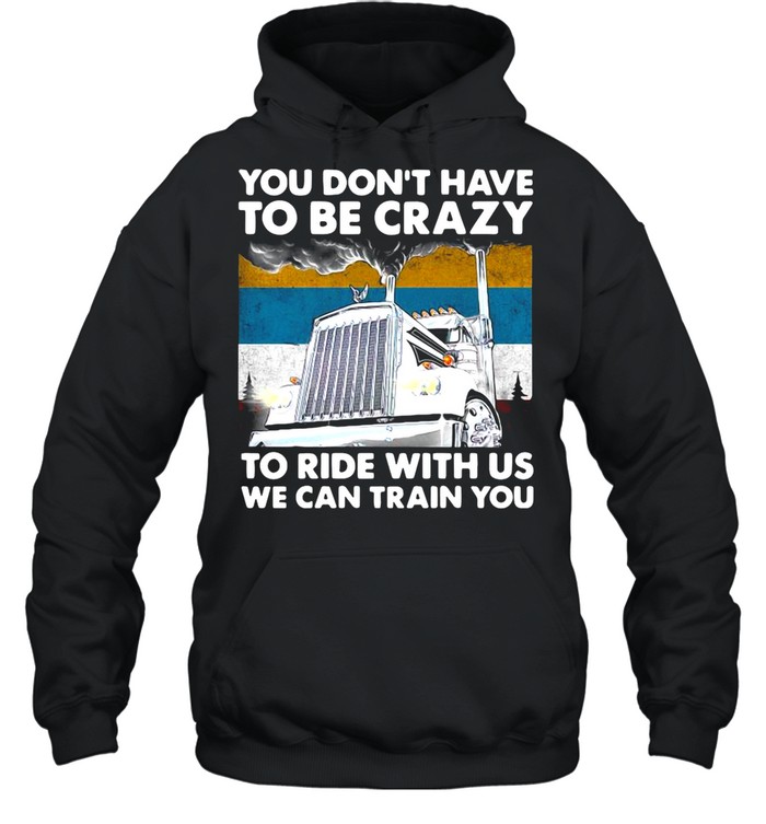 You Don’t Have To Be Crazy To Ride With Us We Can Train You Vintage shirt Unisex Hoodie