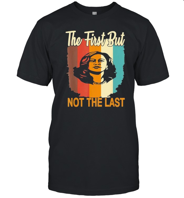 the first but not the last kamala harris vintage style shirt