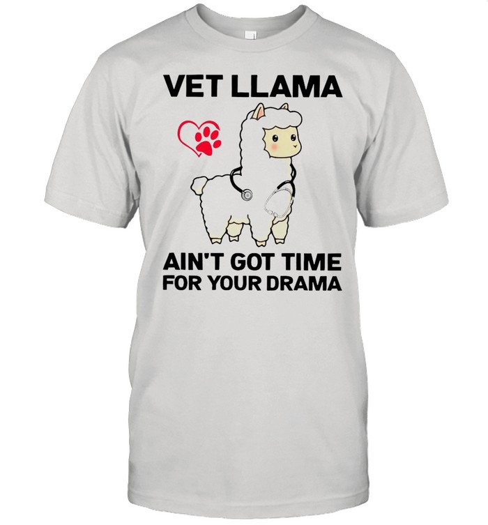 Vet Llama Ain’t Got Time For Your Drama shirt