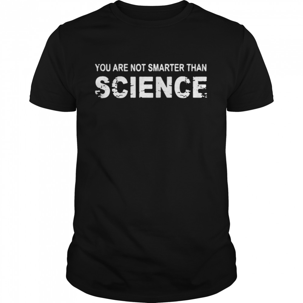 You Are Not Smarter Than Science shirt Classic Men's T-shirt