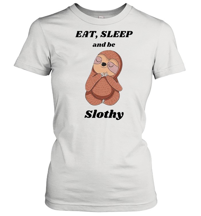 Eat’ sleep and be slothy shirt Classic Women's T-shirt