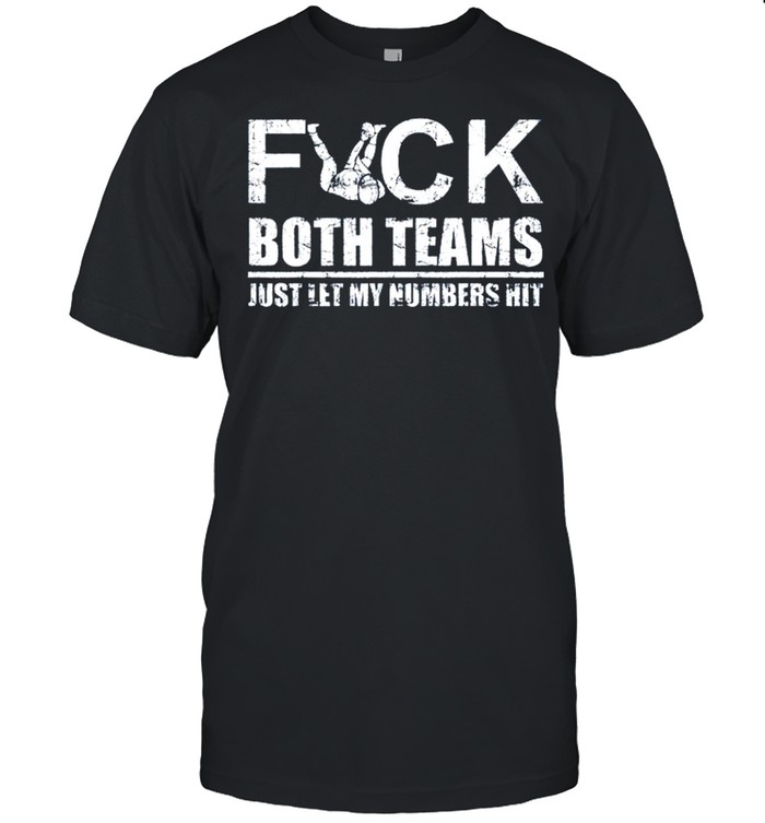 2021 Fuck both teams just let my numbers hit shirt Classic Men's T-shirt