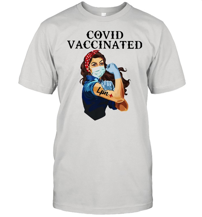 Covid Vaccincated LPN Plus Strong Girl shirt