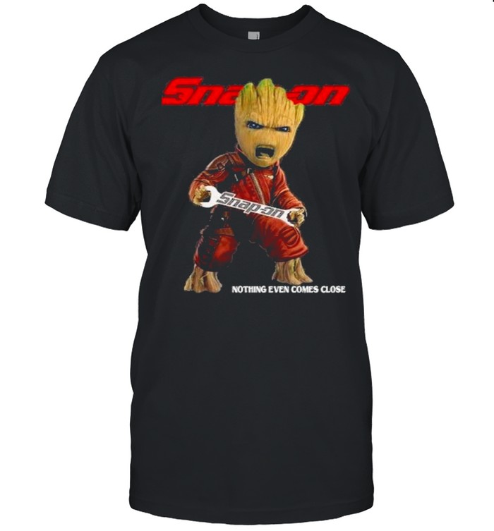 Baby groot hug snap-on nothing even comes close shirt