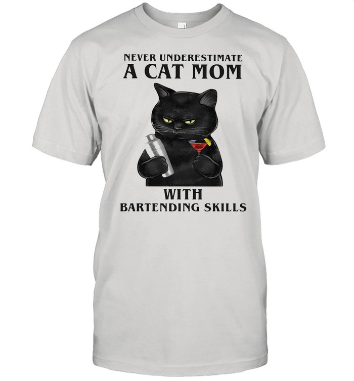 Never Underestimate A Cat Mom With Bartending Skills shirt