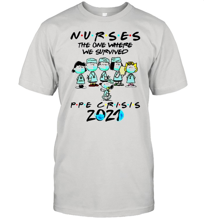 The Peanuts movie characters Nurses the one where we survived ppe crisis 2021 shirt