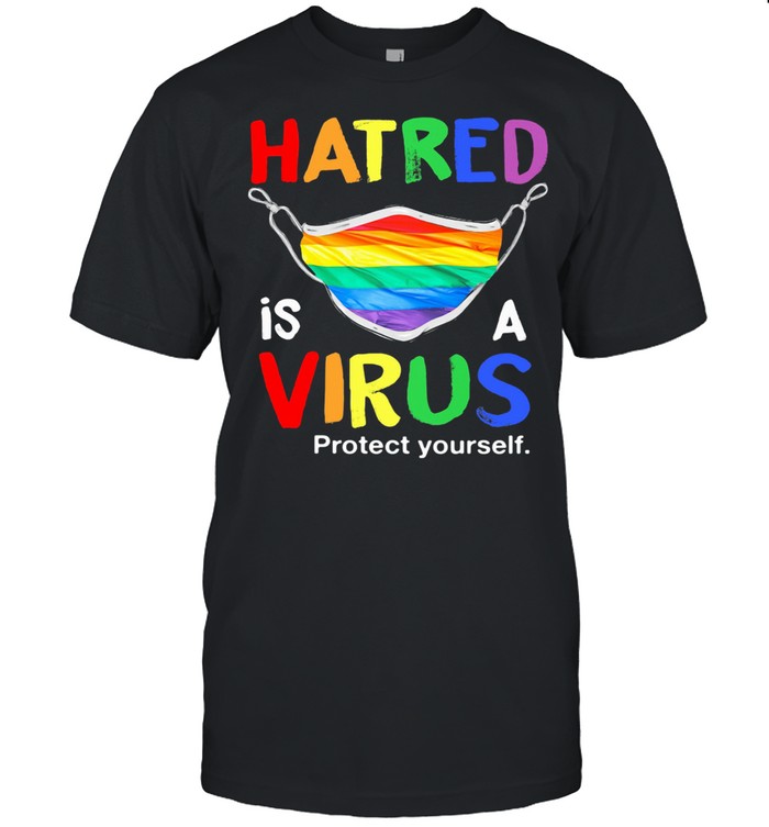 Hatred Is A Virus Protect Yourself Mask LGBT shirt