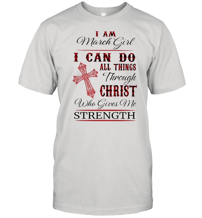 I can do all things through christ who gives me strength shirt
