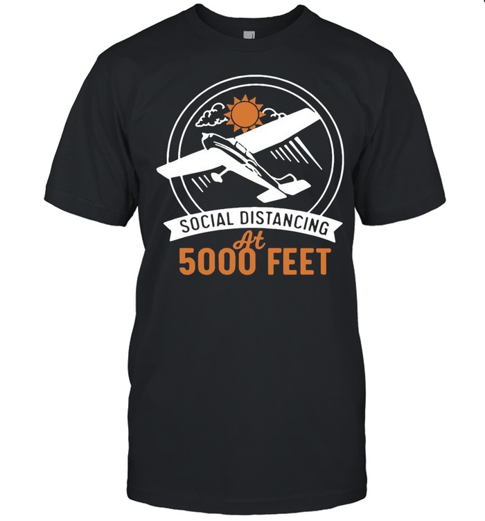 Social Distancing At 5000 Feet shirt