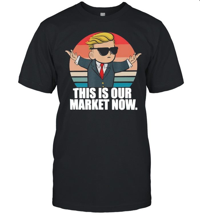 Trump wallstreetbets this is our market now 2021 vintage shirt