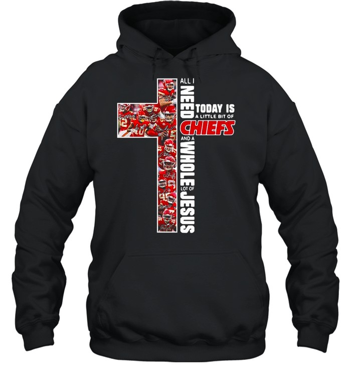 All I need today is a little bit of Kansas City Chiefs and a whole lot of Jesus shirt Unisex Hoodie