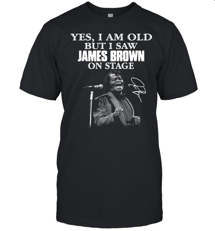 Yes I am old but I saw James Brown on stage signature shirt