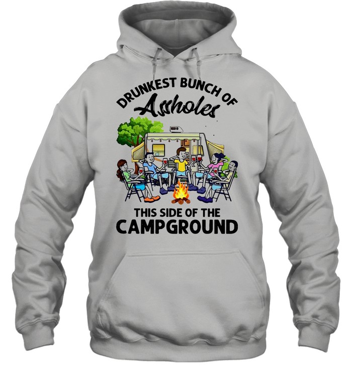 Boys And Girls Drinking Camping Drunkest Bunch Assholes This Side Of The Campground shirt Unisex Hoodie