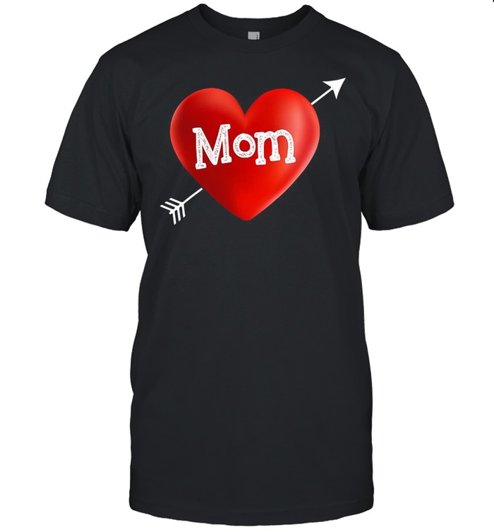 I Love My Mom Is My Valentine Day Heart Mother’s Day Gift shirt