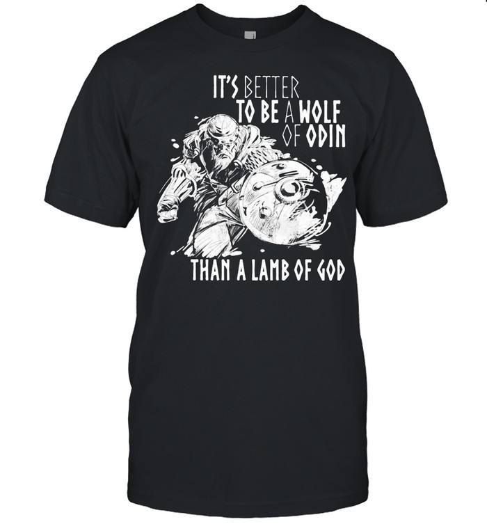 It's Better To Be A Wolf Of Odin Than A Lamb Of God shirt