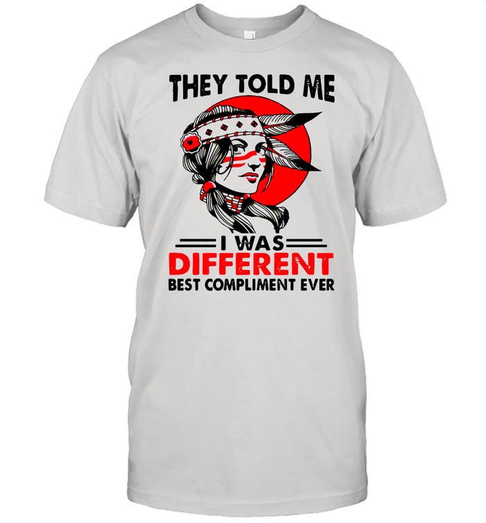 Native Girl They Told Me I Was Different Best Compliment Ever Vintage shirt Classic Men's T-shirt