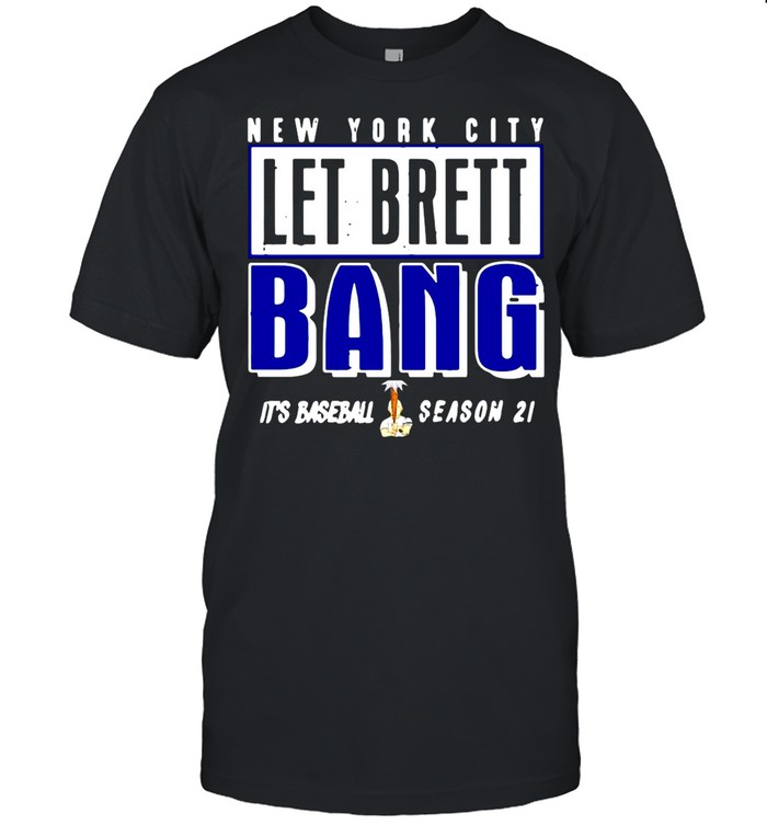 New York City Let Brett Bang It’s Baseball Season 2021 shirt