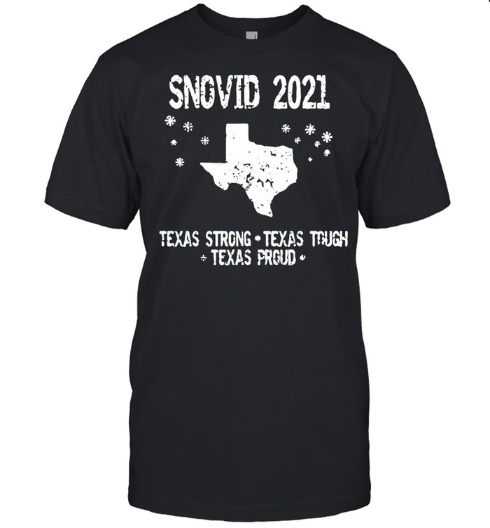 Snovid 2021 Texas Strong Texas Tough Texas Proud shirt