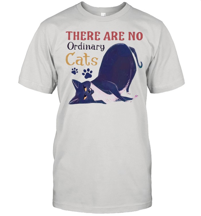 There Are No Ordinary Cats shirt