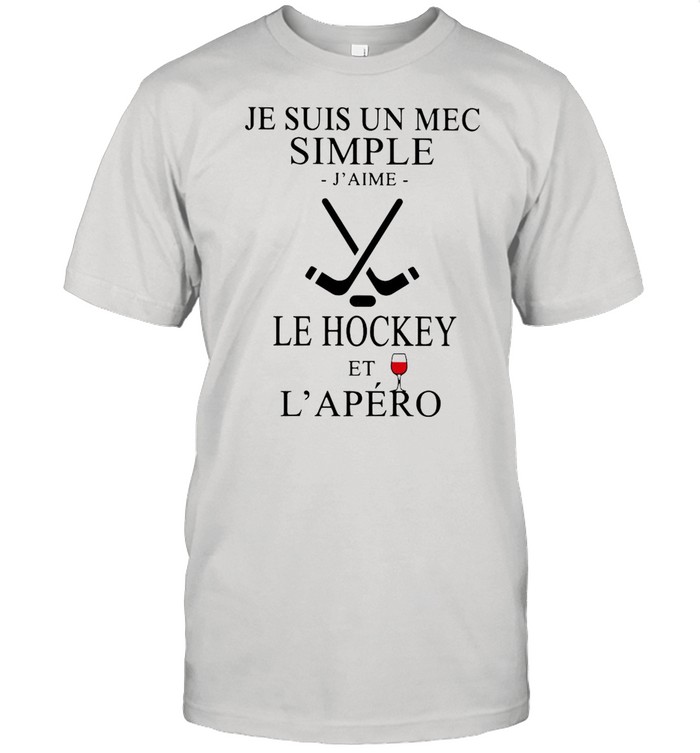 Je Suis Un Mec Simple J’Aime Le Hockey Et L’Apero shirt