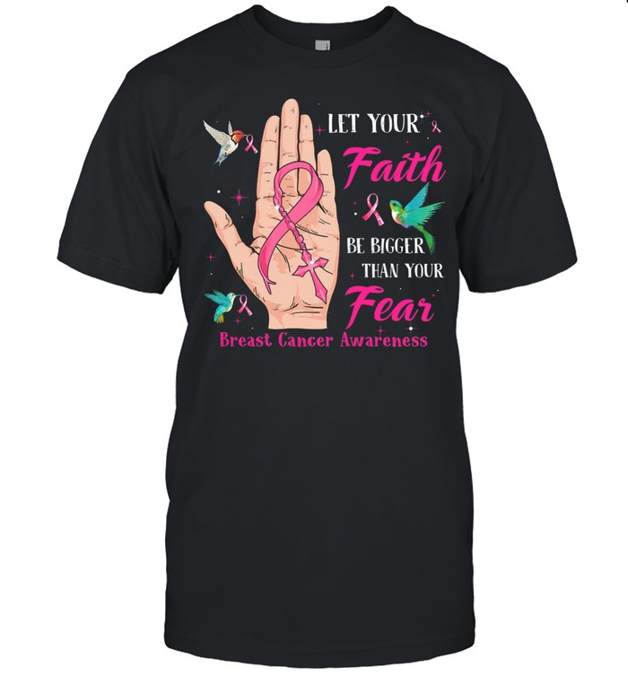 Let your faith be bigger than your fear breast cancer awareness shirt