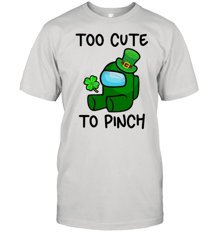 Too Cute To Pinch Among Us St Patricks Day shirt