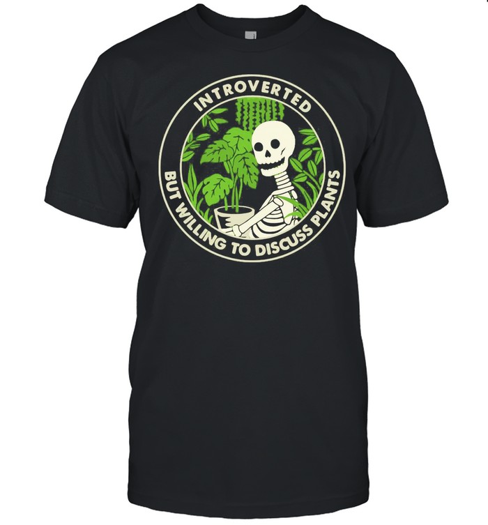 Skeleton Houseplant Introvert But Willing To Discuss Plants shirt