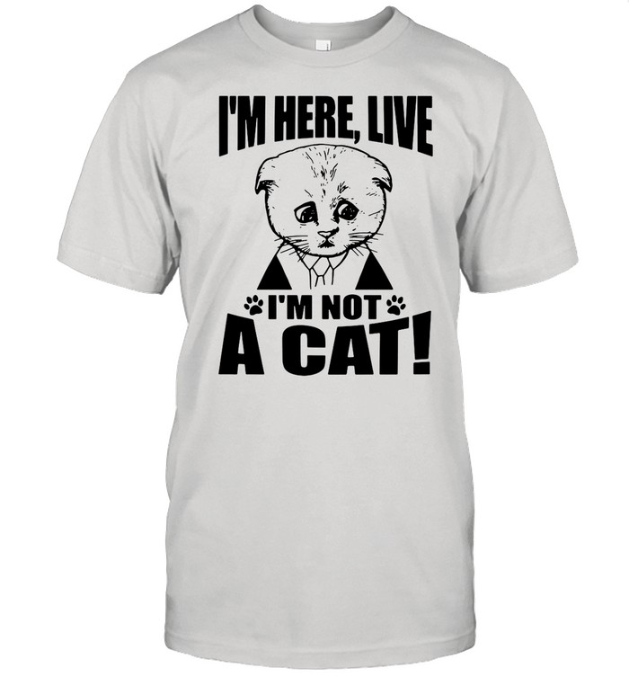 Texas Cat I’m Here Live I’m Not A Cat shirt