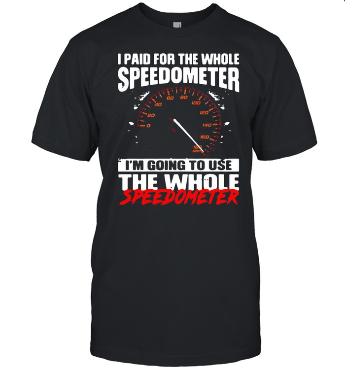 I paid for the whole speedometer Im going to use the whole shirt