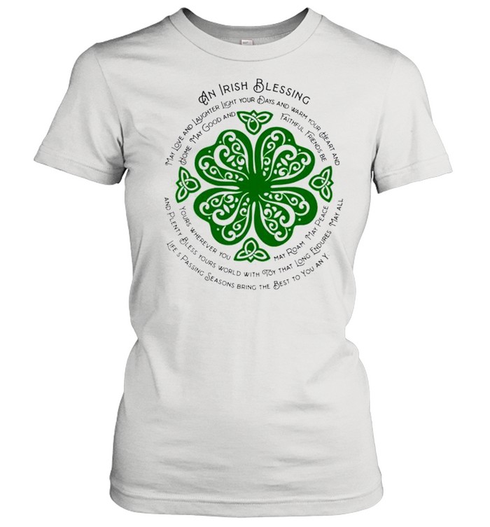 An Irish blessing may love and laughter light your days StPatricks day shirt Classic Women's T-shirt