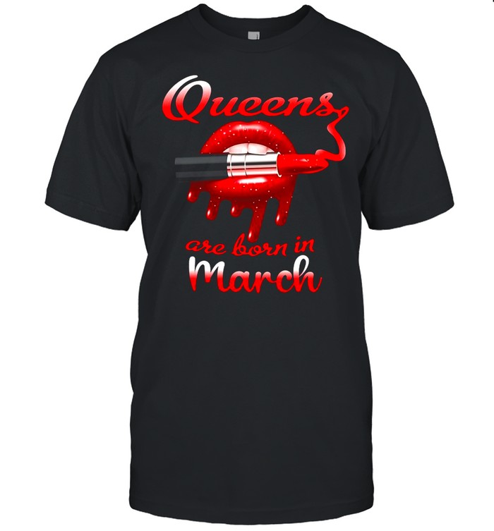 Lips Queens are born in March shirt