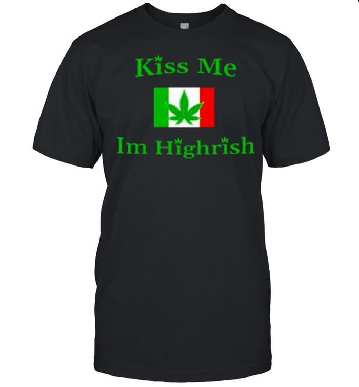 Weed kiss me Im Highrish flag shirt