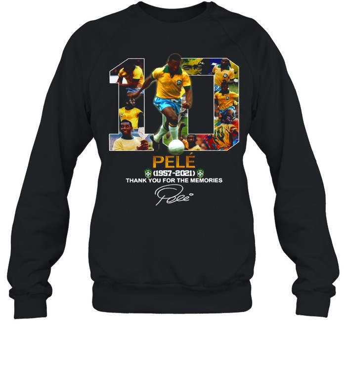 10 Pele 1957 2021 Thank You For The Memories Signature shirt Unisex Sweatshirt
