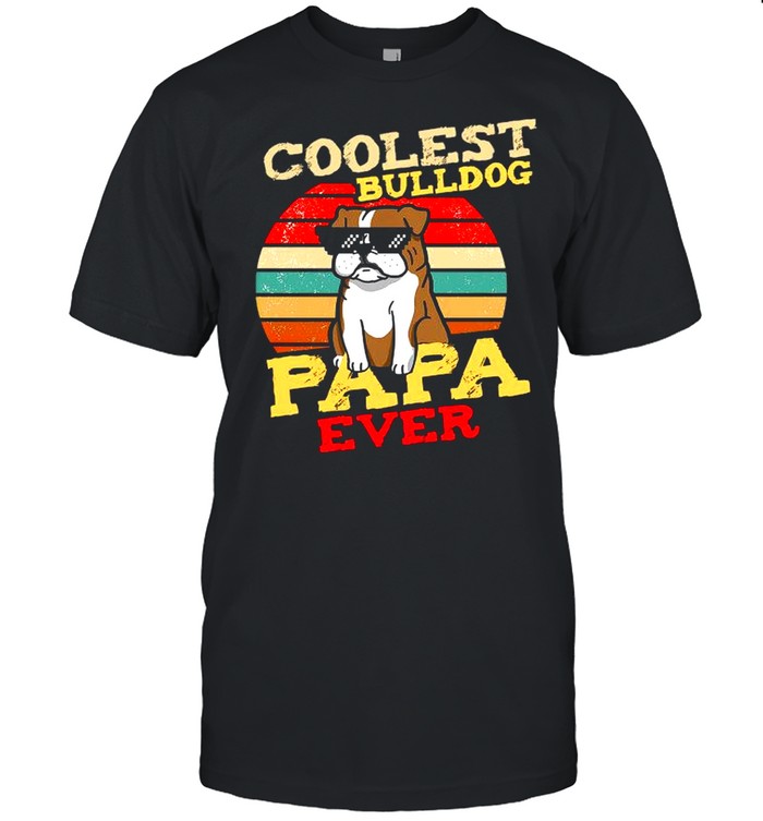 Cooles Bulldog Papa Ever Vintage shirt