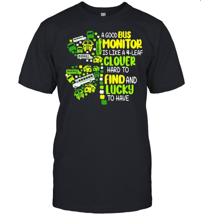 A Good Bus Monitor Is Like A 4-Leaf Clover Hard To Find And Lucky To Have shirt Classic Men's T-shirt