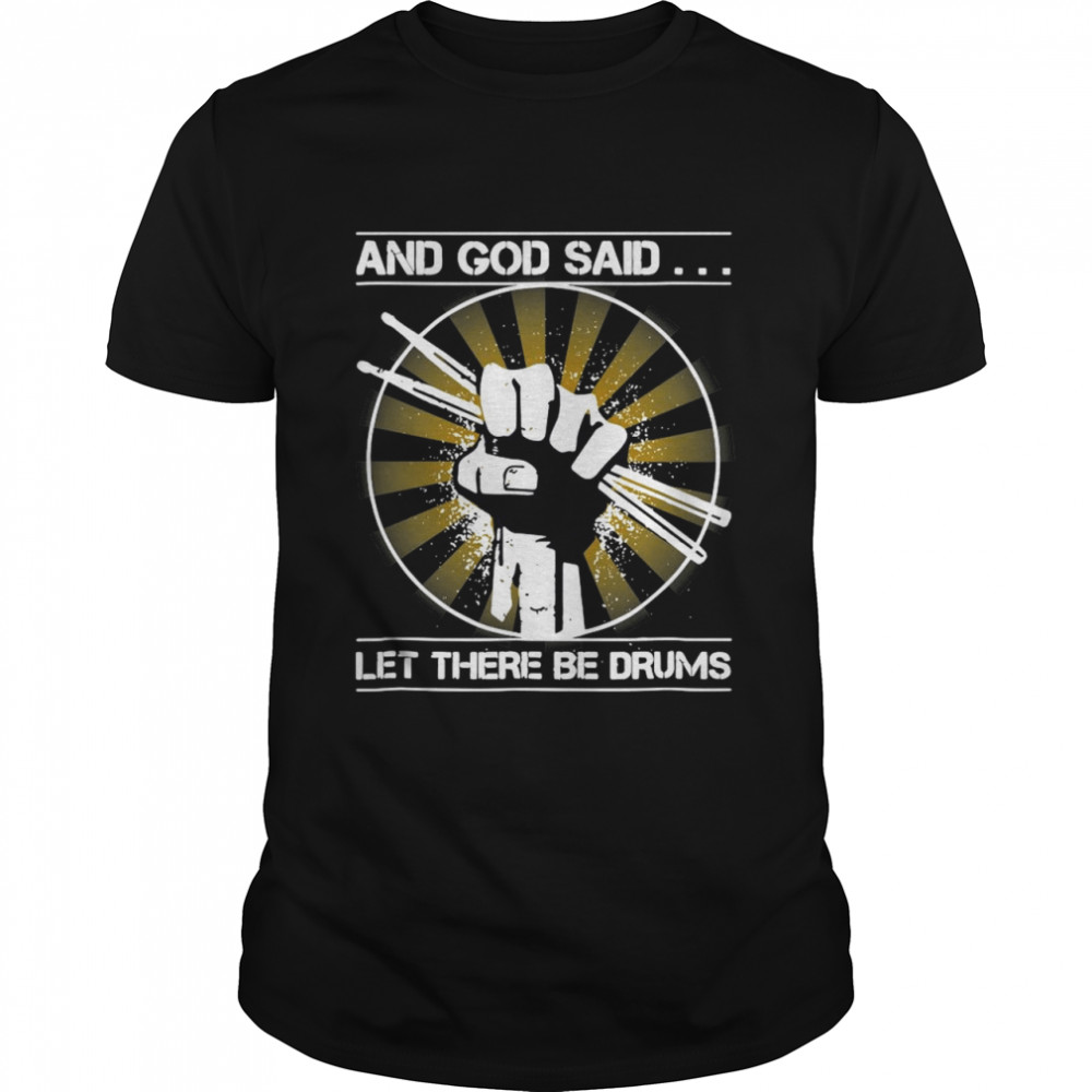 And God Said Let There Be Drums shirt