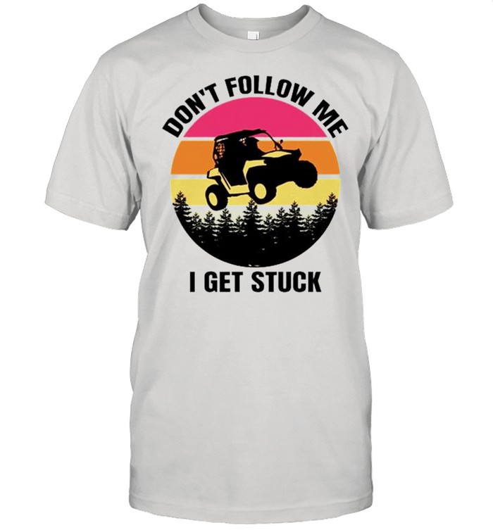 Dont follow me I get stuck shirt