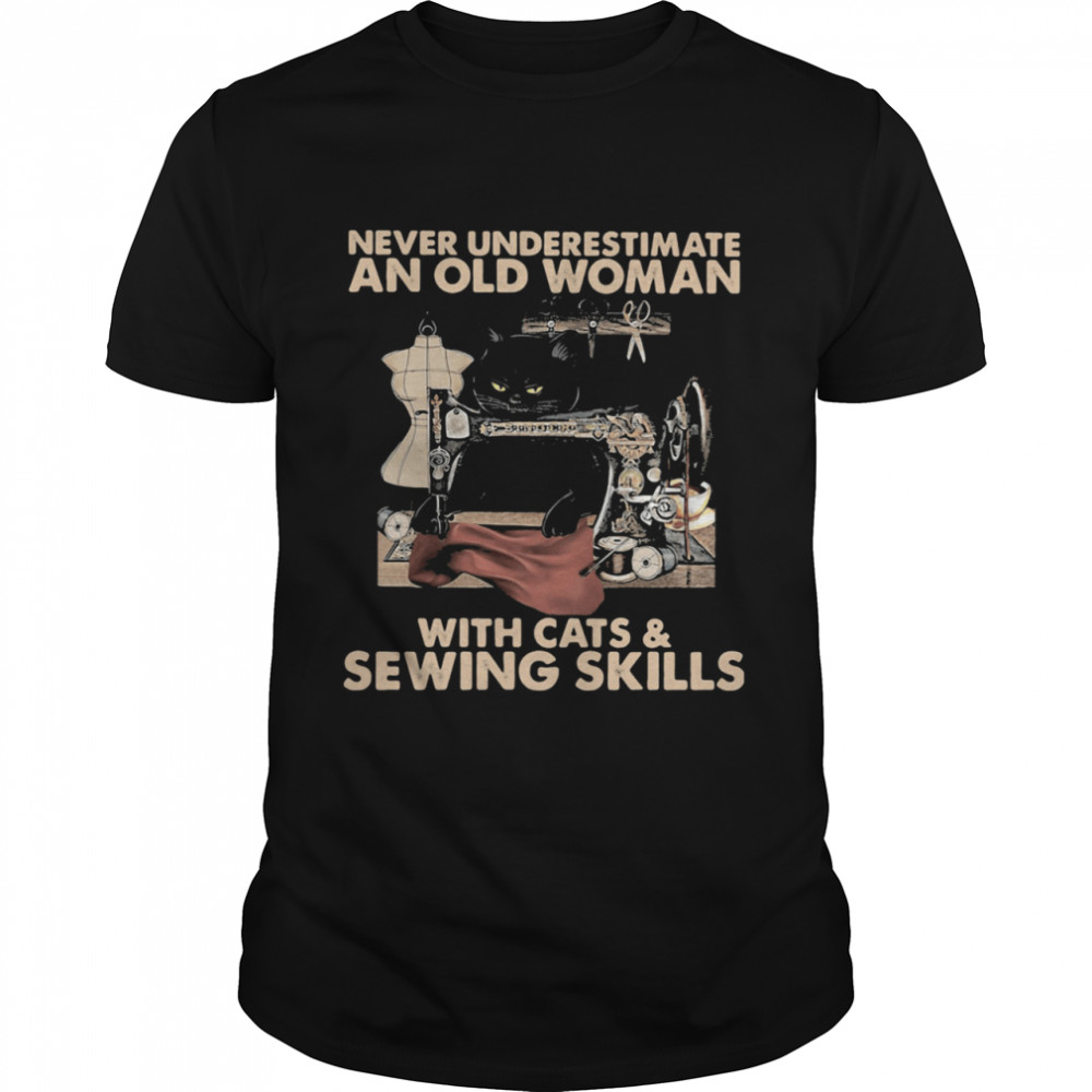 Never Underestimate An Old Woman With Cats And Sewing Skills shirt