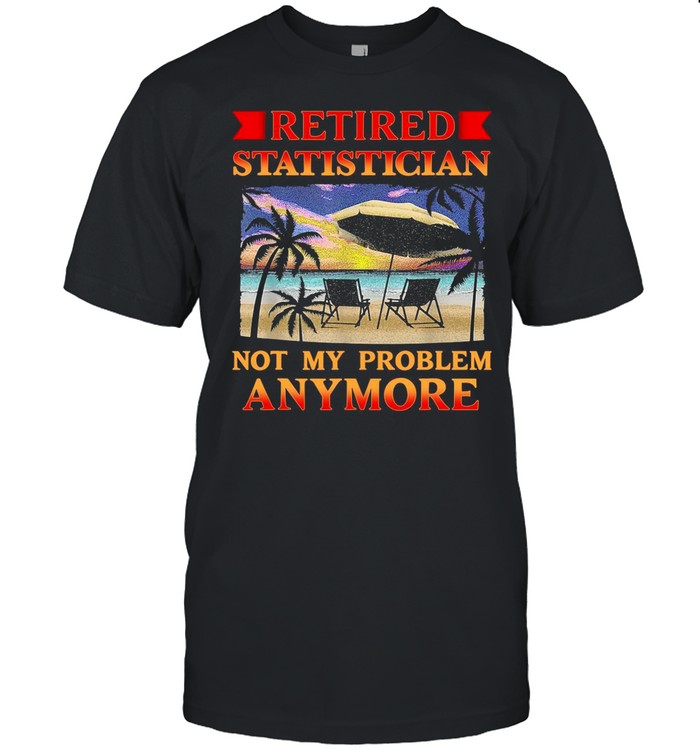 Retired Statistician Not My Problem Anymore Vintage shirt