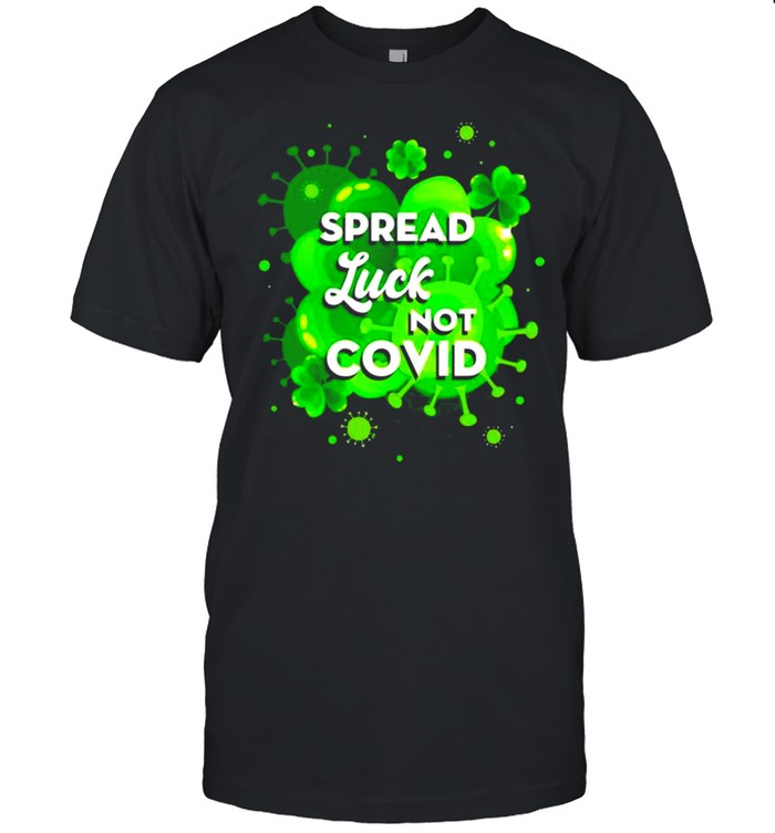Spread luck not covid StPatricks day shirt