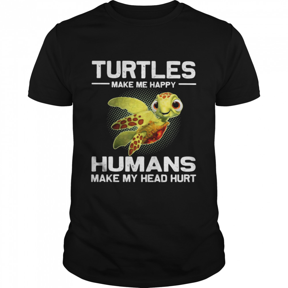 Turtles Make e Happy Humans Make My Head Hurt shirt Classic Men's T-shirt