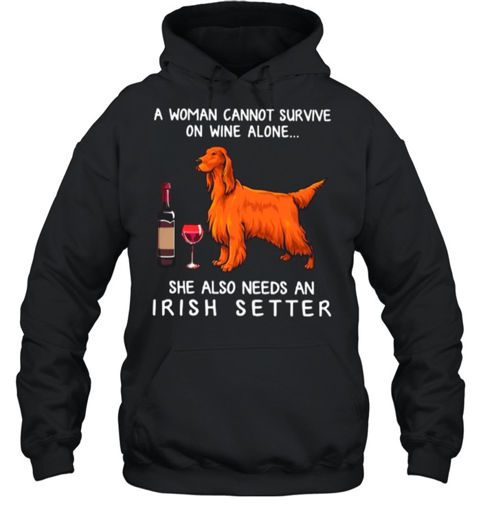 A Woman Cannot Survive On Wine Alone She Also Needs An Irish Setter shirt Unisex Hoodie