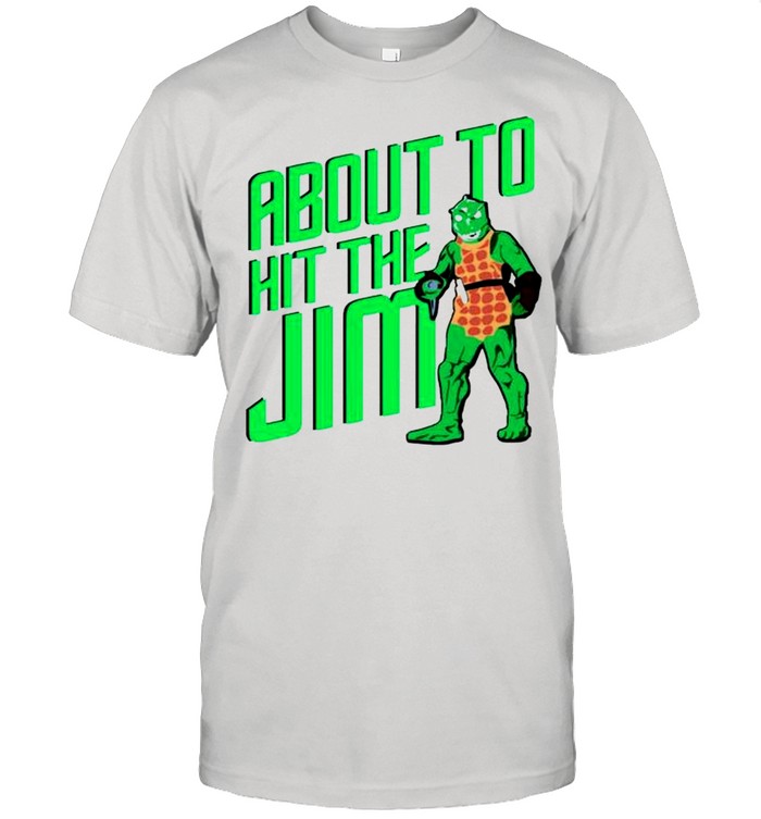 About to hit the Jim shirt