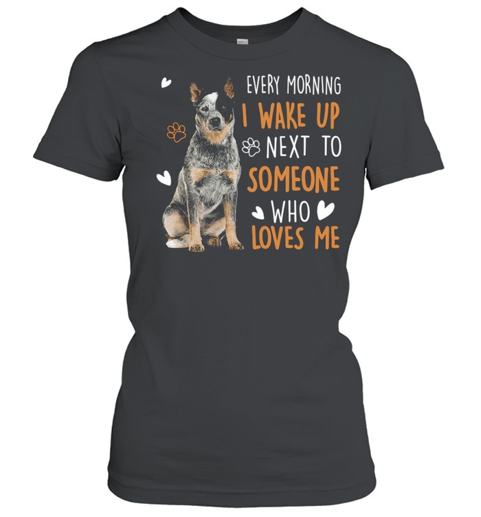 Dogs Every morning I wake up next to someone who loves me shirt Classic Women's T-shirt