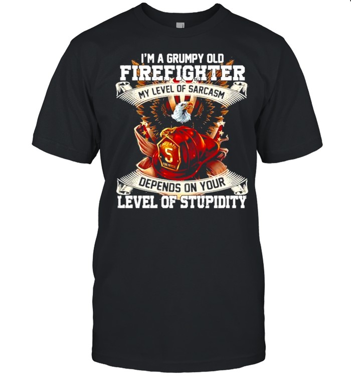 I’m A Grumpy Old Firefighter My Level Of Sarcasm Depends On Your Level Of Stupidity American Flag Bald Eagle Shirt