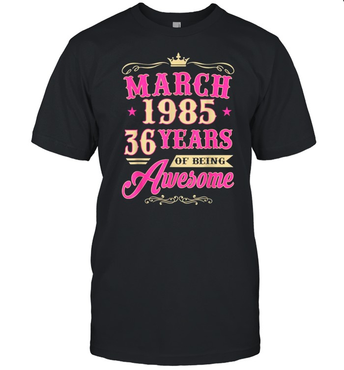 Vintage March 1985 36th Birthday Gift Being Awesome Tee Shirt