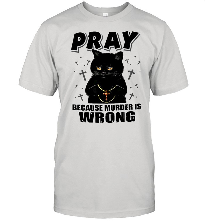 Black cat pray because murder is wrong shirt