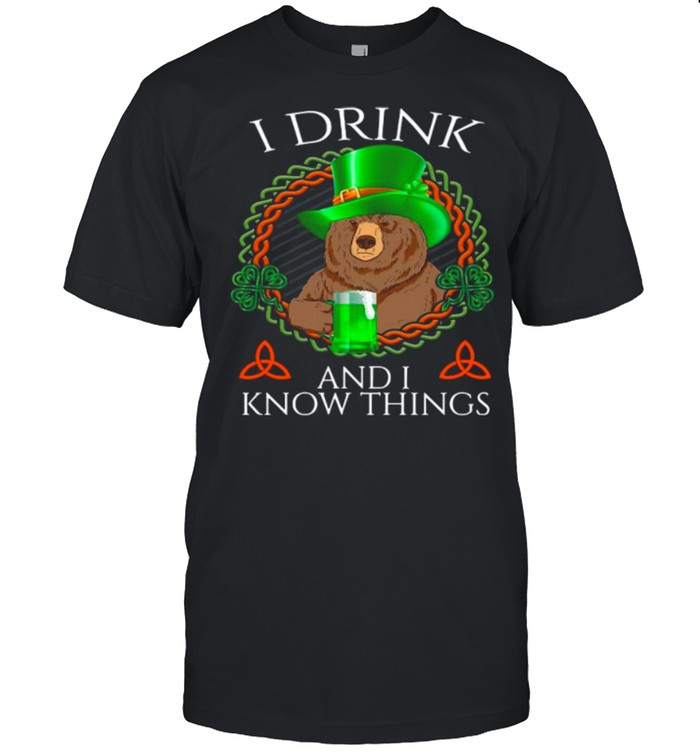 Bear Drink Beer And I Know Things St Patricks Day shirt Classic Men's T-shirt