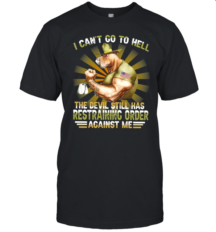 I Can’t Go To Hell The Devil Still Has Restraining Order Against Me Shirt