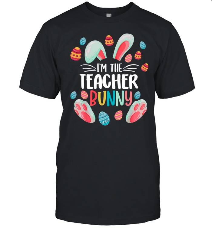 I’m The Teacher Bunny Happy Easter Day 2021 shirt